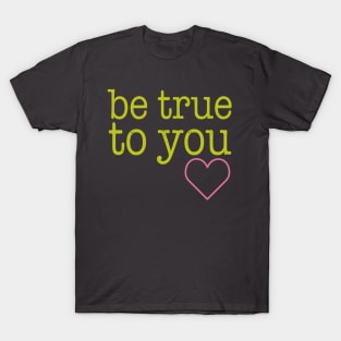 Be True To You T-Shirt